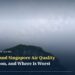 Malaysia and Singapore Air Quality: Haze Season, and Where Is Worst