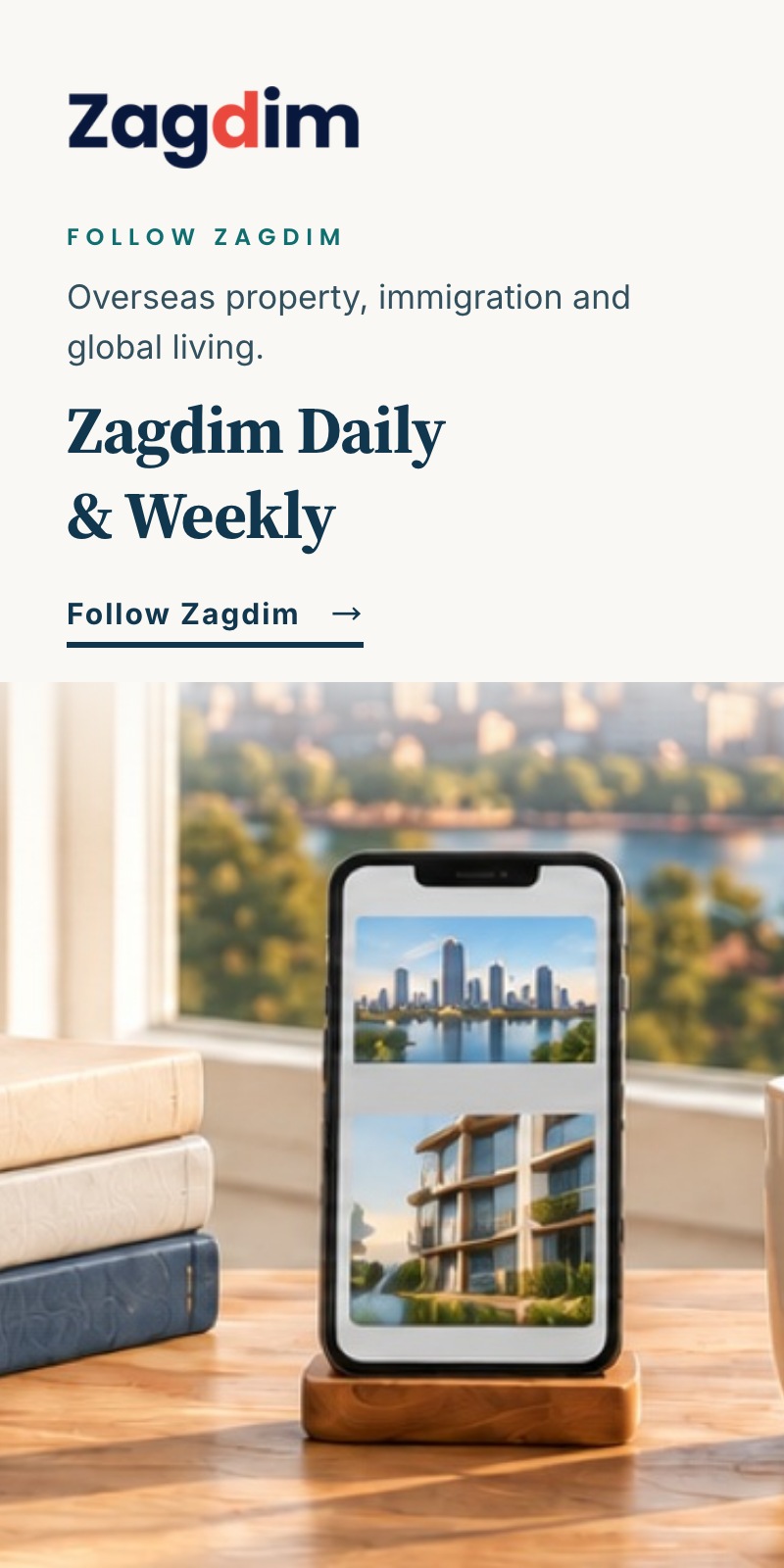 Follow Zagdim: overseas property, immigration and global living