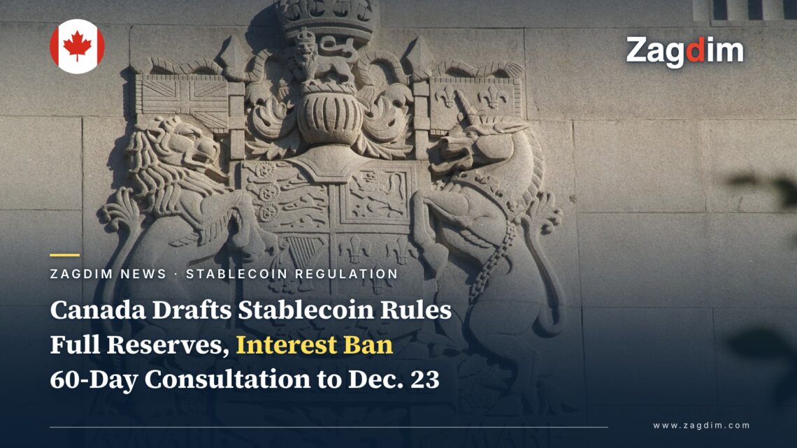 Canada Opens 60-Day Consultation on Draft Stablecoin Rules: Full Reserves, 1% Fee Cap, Interest Ban