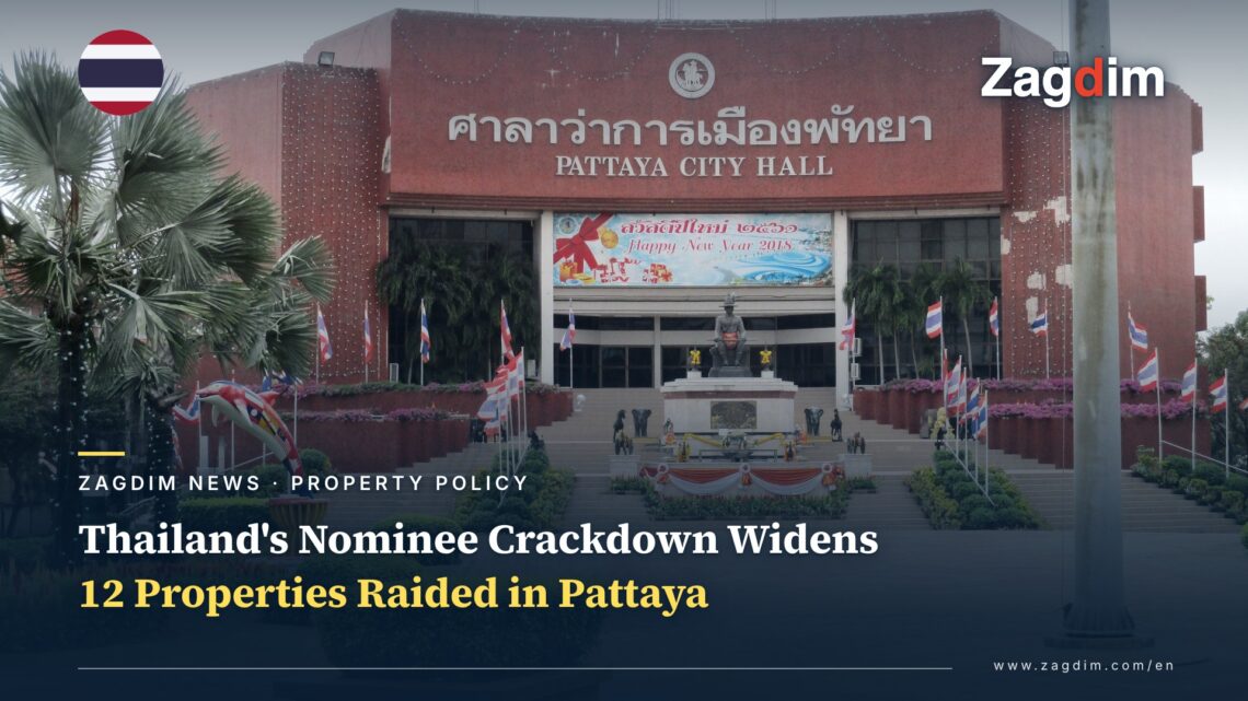 Thailand's Nominee Crackdown Widens: 971 Firms Screened, 12 Properties Raided in Pattaya — Zagdim cover